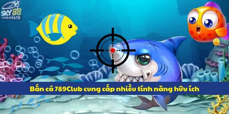 789Club - Không gian cược với hàng trăm tựa game đình đám Bắn cá 789Club cung cấp nhiều tính năng hữu ích