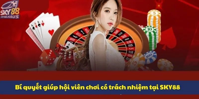 Bí quyết giúp hội viên chơi có trách nhiệm tại SKY88