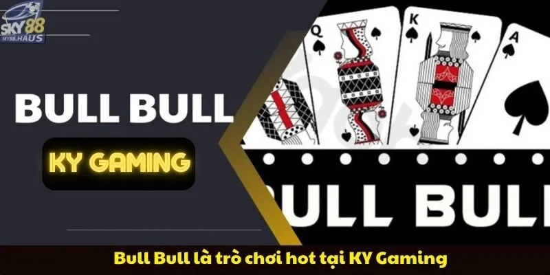 KY Gaming mang đến trải nghiệm live casino hot 2025 Bull Bull là trò chơi hot tại KY Gaming