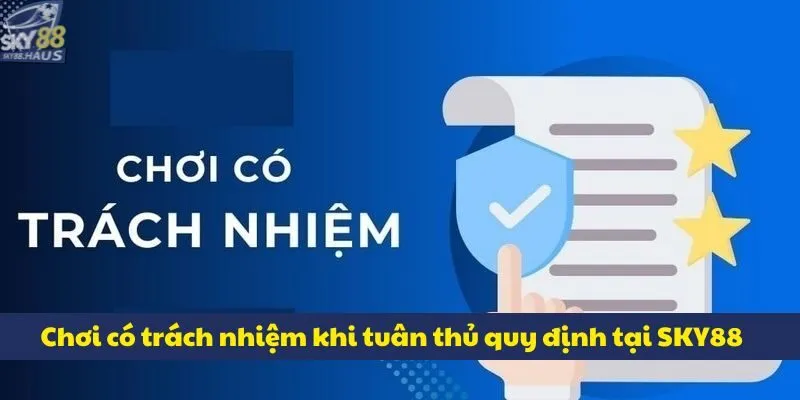 Chơi có trách nhiệm khi tuân thủ quy định tại SKY88