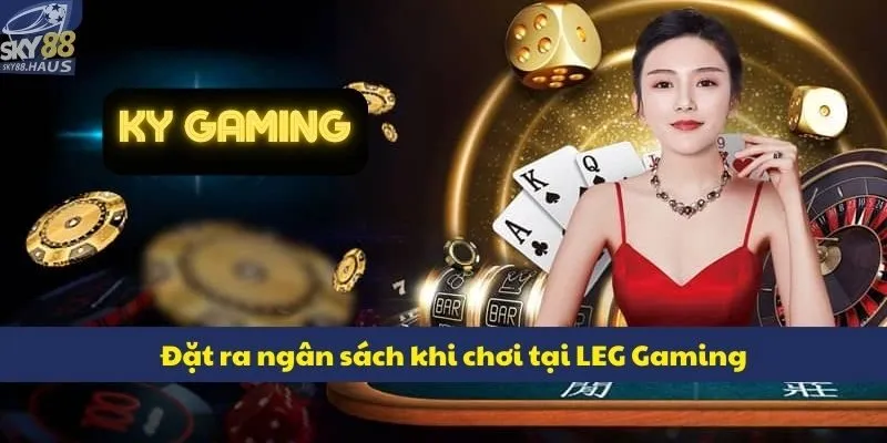 LEG Gaming – Trải nghiệm casino live full 3D chân thực Đặt ra ngân sách khi chơi tại LEG Gaming