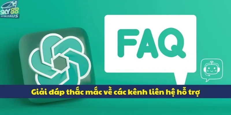 Giải đáp thắc mắc về các kênh liên hệ hỗ trợ