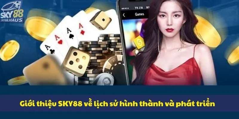 Giới thiệu SKY88 về lịch sử hình thành và phát triển