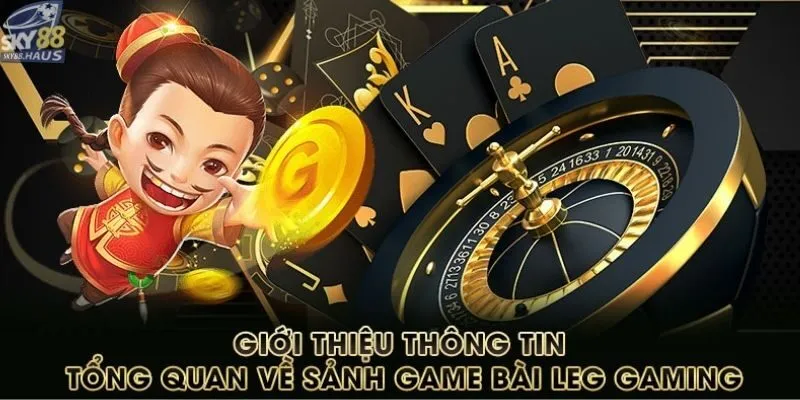 LEG Gaming – Trải nghiệm casino live full 3D chân thực Giới thiệu sơ lược về sảnh LEG Gaming