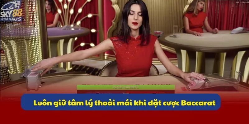 Baccarat là gì? 5 mẹo đánh bài hiệu quả dành cho newbie Luôn giữ tâm lý thoải mái khi đặt cược Baccarat
