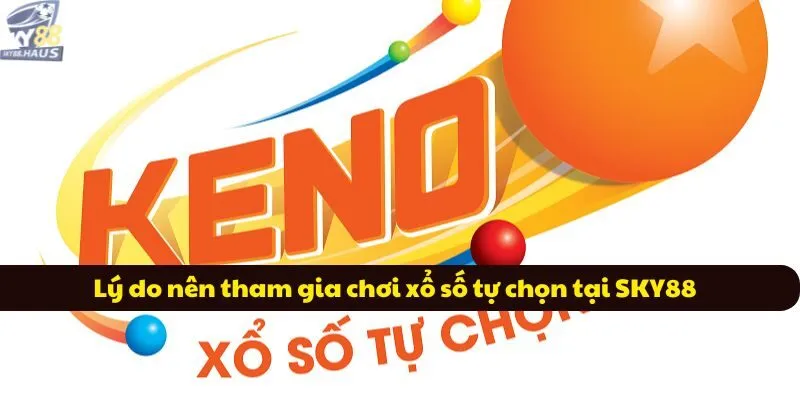 Lý do nên tham gia chơi xổ số tự chọn tại SKY88