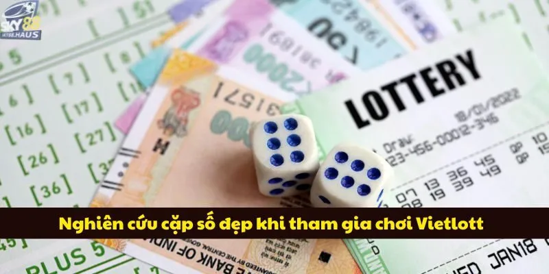 Nghiên cứu cặp số đẹp khi tham gia chơi Vietlott