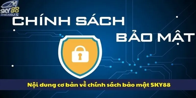 Nội dung cơ bản về chính sách bảo mật SKY88