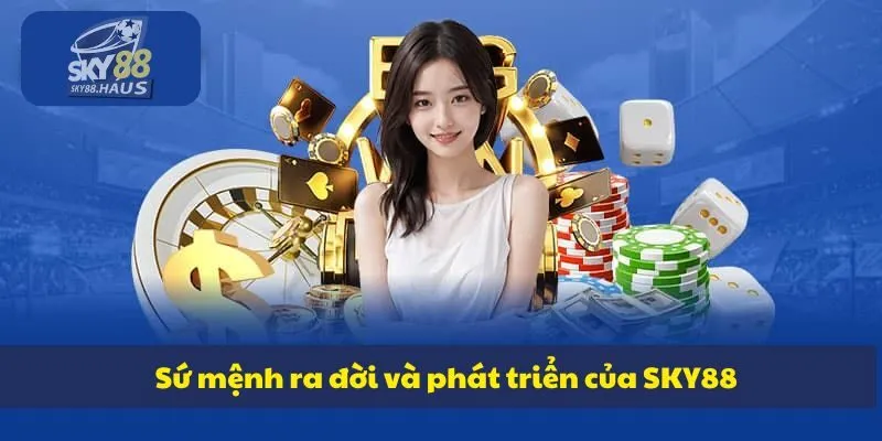 Trang chủ Sứ mệnh ra đời và phát triển của SKY88