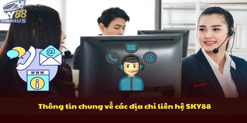 Thông tin chung về các địa chỉ liên hệ SKY88