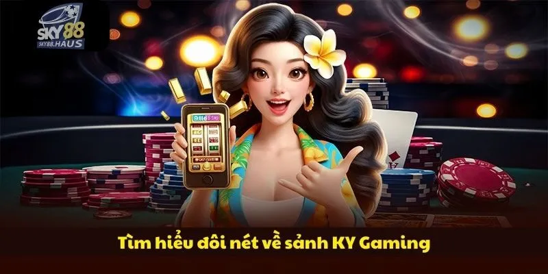 KY Gaming mang đến trải nghiệm live casino hot 2025 Tìm hiểu đôi nét về sảnh KY Gaming